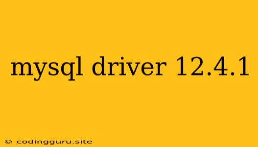 Mysql Driver 12.4.1