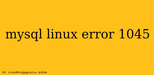 Mysql Linux Error 1045