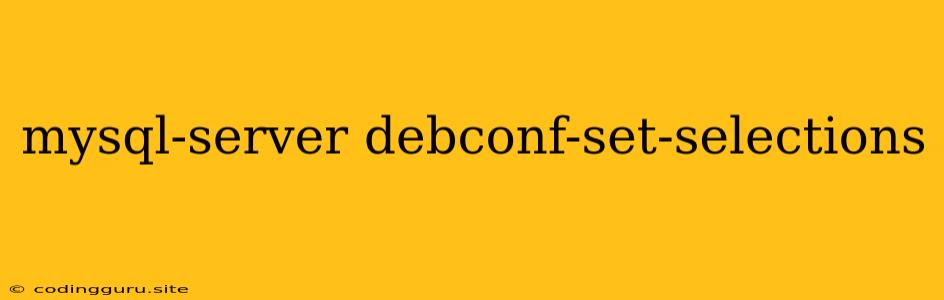 Mysql-server Debconf-set-selections