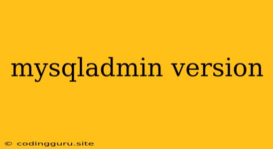 Mysqladmin Version