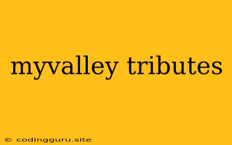 Myvalley Tributes