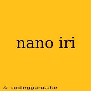 Nano Iri