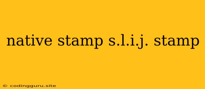 Native Stamp S.l.i.j. Stamp