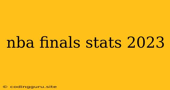 Nba Finals Stats 2023