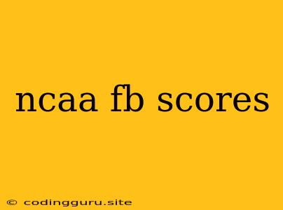 Ncaa Fb Scores