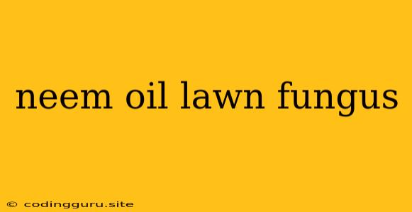 Neem Oil Lawn Fungus