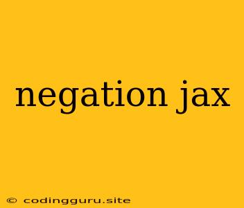 Negation Jax