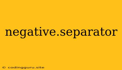 Negative.separator