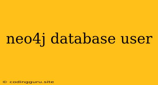 Neo4j Database User