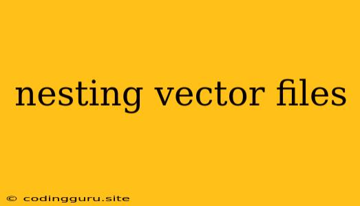 Nesting Vector Files