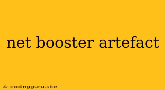 Net Booster Artefact