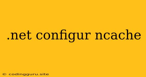 .net Configur Ncache