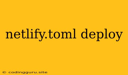 Netlify.toml Deploy