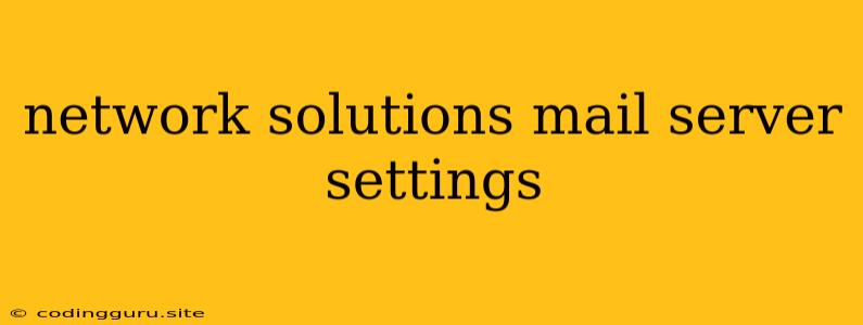 Network Solutions Mail Server Settings