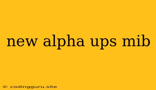 New Alpha Ups Mib