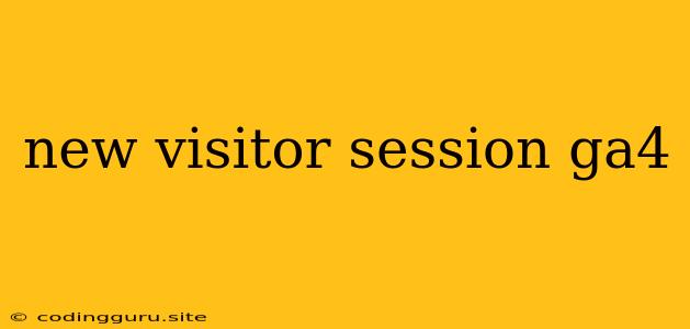 New Visitor Session Ga4