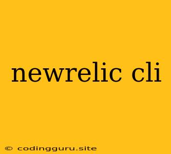 Newrelic Cli