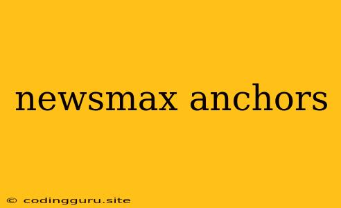 Newsmax Anchors