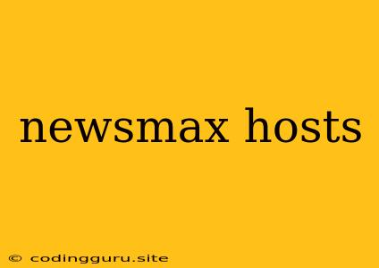 Newsmax Hosts