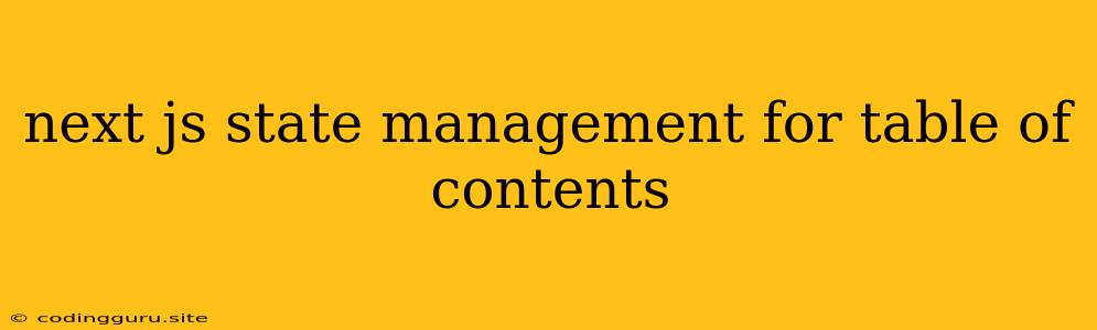 Next Js State Management For Table Of Contents