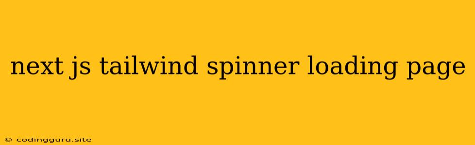 Next Js Tailwind Spinner Loading Page