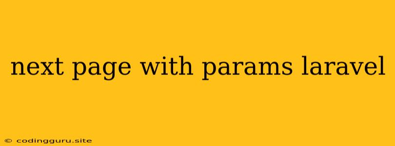 Next Page With Params Laravel