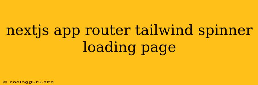 Nextjs App Router Tailwind Spinner Loading Page