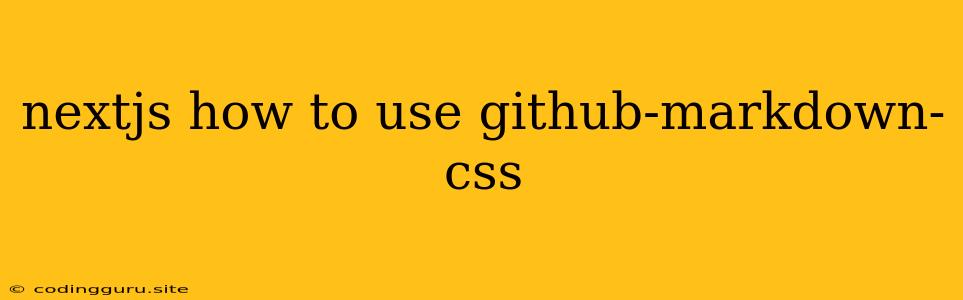 Nextjs How To Use Github-markdown-css