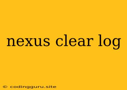 Nexus Clear Log