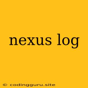 Nexus Log