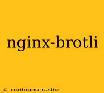 Nginx-brotli