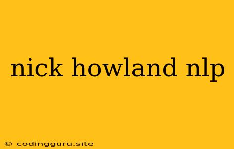 Nick Howland Nlp