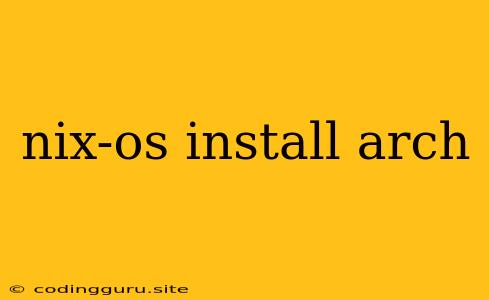 Nix-os Install Arch