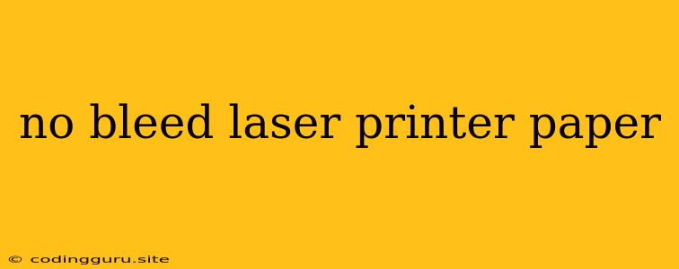 No Bleed Laser Printer Paper