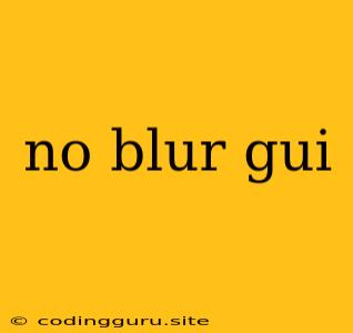 No Blur Gui