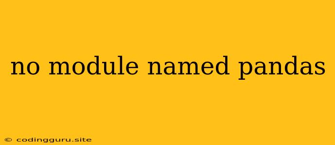 No Module Named Pandas