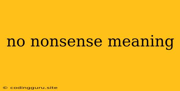 No Nonsense Meaning