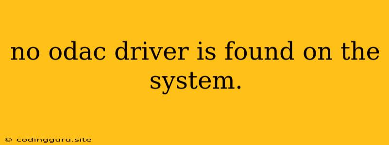 No Odac Driver Is Found On The System.