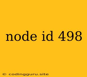 Node Id 498