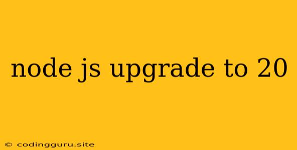 Node Js Upgrade To 20