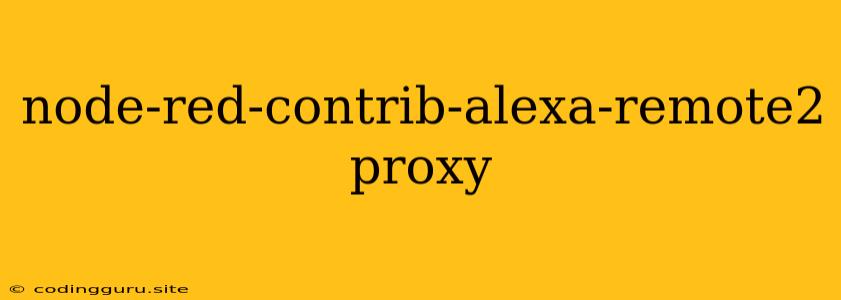 Node-red-contrib-alexa-remote2 Proxy