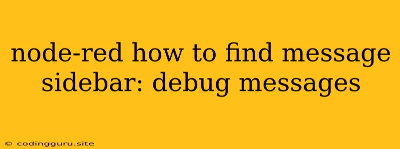 Node-red How To Find Message Sidebar: Debug Messages