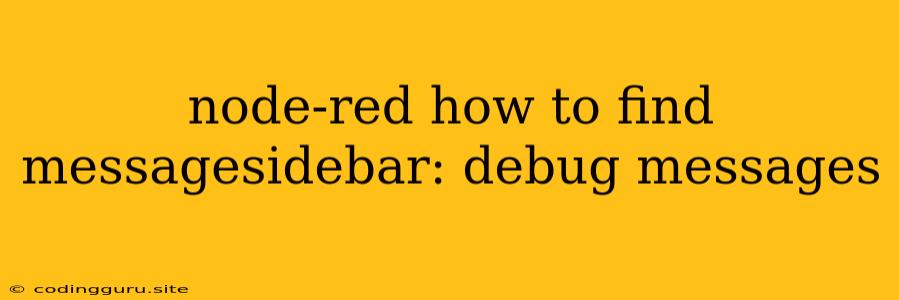 Node-red How To Find Messagesidebar: Debug Messages