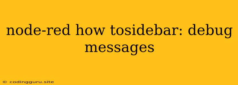 Node-red How Tosidebar: Debug Messages