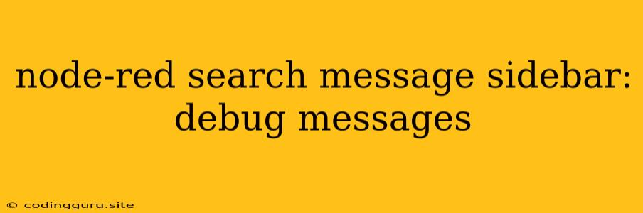 Node-red Search Message Sidebar: Debug Messages