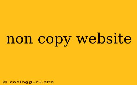 Non Copy Website