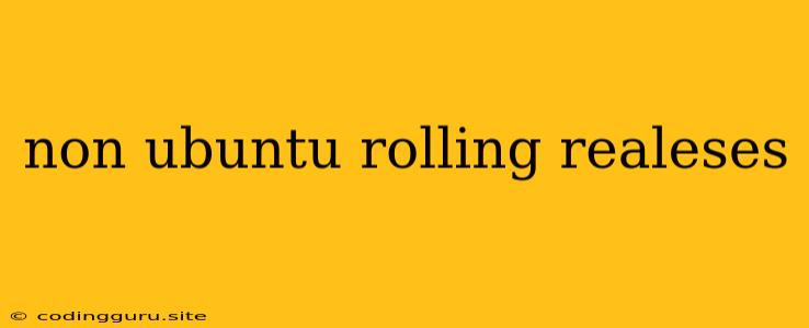 Non Ubuntu Rolling Realeses