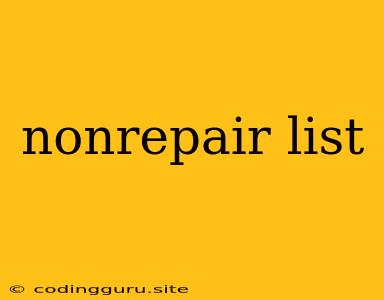 Nonrepair List