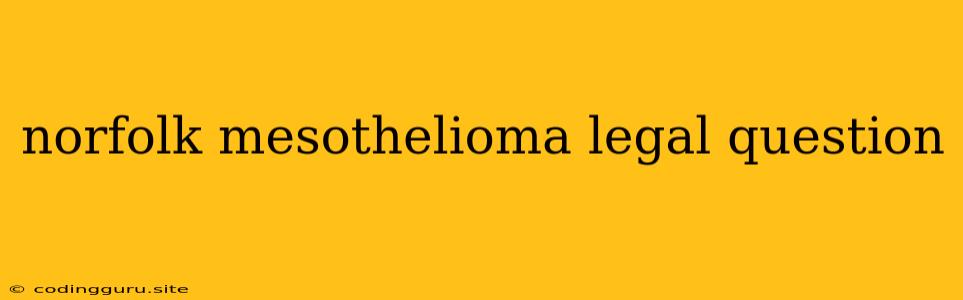 Norfolk Mesothelioma Legal Question