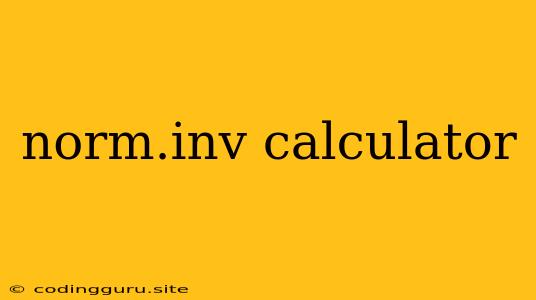 Norm.inv Calculator